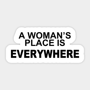 A WOMANS PLACE IS EVERWHERE Sticker